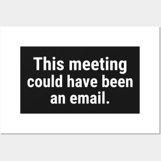 This Meeting Could Have Been An Email Posters and Art